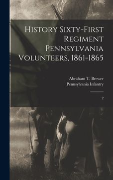 portada History Sixty-first Regiment Pennsylvania Volunteers, 1861-1865: 2 (en Inglés)