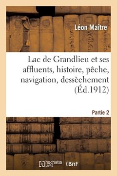 portada Lac de Grandlieu Et Ses Affluents, Histoire, Pêche, Navigation, Dessèchement. Partie 2 (in French)