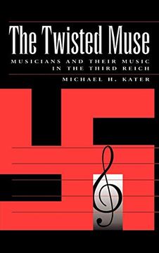 portada The Twisted Muse: Musicians and Their Music in the Third Reich (en Inglés)