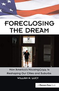 portada Foreclosing the Dream: How America's Housing Crisis Is Reshaping Our Cities and Suburbs (en Inglés)