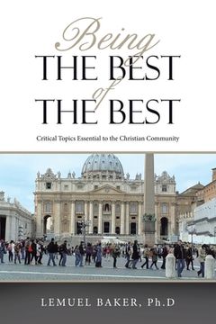 portada Being the Best of the Best: Critical Topics Essential to the Christian Community (en Inglés)