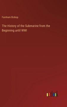 portada The History of the Submarine from the Beginning until WWI (en Inglés)