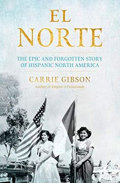 portada El Norte: The Epic and Forgotten Story of Hispanic North America 