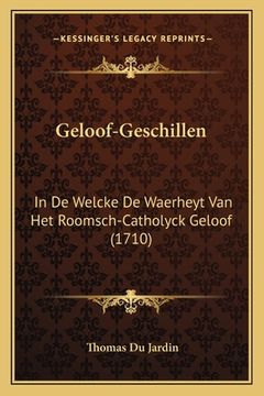 portada Geloof-Geschillen: In De Welcke De Waerheyt Van Het Roomsch-Catholyck Geloof (1710)