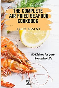 portada The Complete air Fried Seafood Cookbook: 50 Dishes for Your Everyday Life (in English)