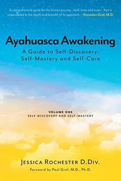 portada Ayahuasca Awakening a Guide to Self-Discovery, Self-Mastery and Self-Care: Volume one Self-Discovery and Self-Mastery (in English)