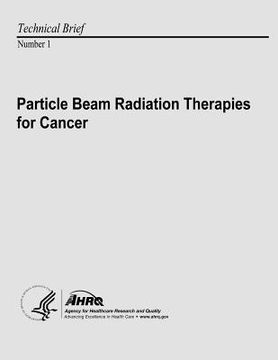 portada Particle Beam Radiation Therapies for Cancer: Technical Brief Number 1 (en Inglés)