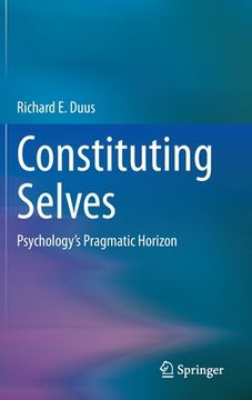 portada Constituting Selves: Psychology's Pragmatic Horizon (en Inglés)