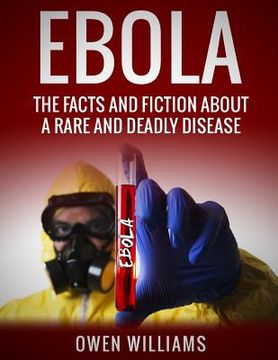 portada Ebola: The Facts and Fiction About a Rare and Deadly Disease (en Inglés)
