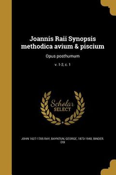 portada Joannis Raii Synopsis methodica avium & piscium: Opus posthumum; v. 1-2, c. 1 (en Latin)