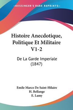 portada Histoire Anecdotique, Politique Et Militaire V1-2: De La Garde Imperiale (1847) (en Francés)