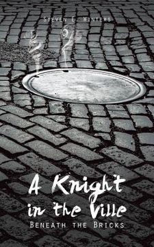 portada A Knight in the Ville: Beneath the Bricks (in English)