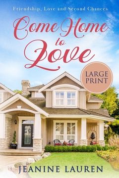 portada Come Home to Love (Large Print): Friendship, Love and Second Chances (en Inglés)