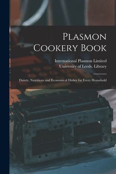 portada Plasmon Cookery Book: Dainty, Nutritious and Economical Dishes for Every Household (in English)
