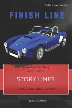 portada Story Lines - Finish Line - Create Your Own Story Activity Book: Plan, Write & Illustrate Your Own Story Ideas and Illustrate Them with 6 Story Boards (en Inglés)