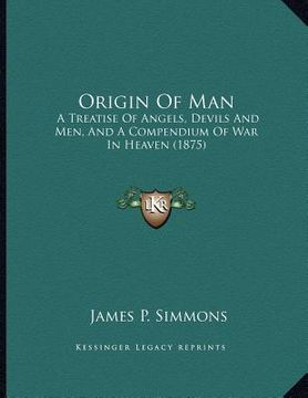 portada origin of man: a treatise of angels, devils and men, and a compendium of war in heaven (1875)
