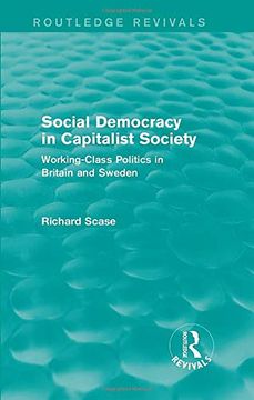 portada Social Democracy in Capitalist Society (Routledge Revivals): Working-Class Politics in Britain and Sweden