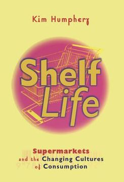 portada Shelf Life: Supermarkets and the Changing Cultures of Consumption (en Inglés)