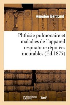 portada Phthisie pulmonaire et maladies de l'appareil respiratoire réputées incurables (Sciences)