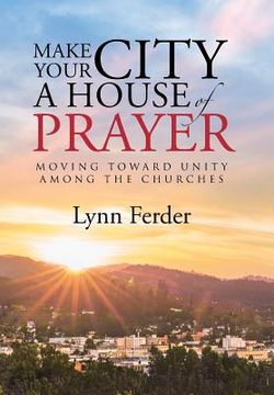 portada Make Your City a House of Prayer: Moving toward Unity among the Churches (in English)
