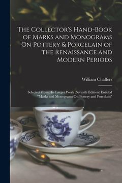 portada The Collector's Hand-Book of Marks and Monograms On Pottery & Porcelain of the Renaissance and Modern Periods: Selected From His Larger Work (Seventh (en Inglés)