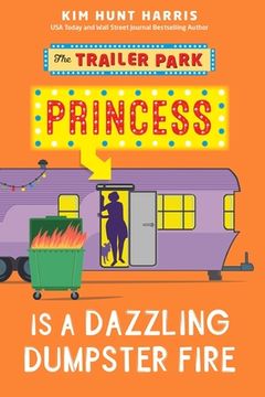 portada The Trailer Park Princess is a Dazzling Dumpster Fire (en Inglés)