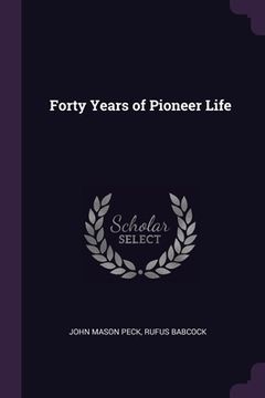 portada Forty Years of Pioneer Life (en Inglés)