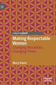 portada Making Respectable Women: Changing Moralities, Changing Times (in English)