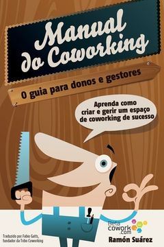 portada O manual do coworking: Aprenda como criar e gerir um espaço de Coworking de sucesso (en Portugués)