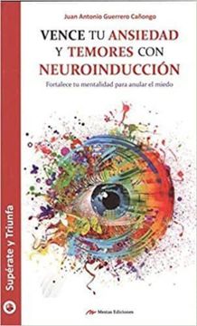portada Vence tu Ansiedad y Temores con Neuroinduccion (in Spanish)