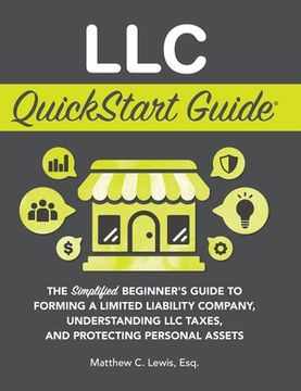 portada LLC QuickStart Guide: The Simplified Beginner's Guide to Forming a Limited Liability Company, Understanding LLC Taxes, and Protecting Person