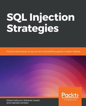 portada SQL Injection Strategies: Practical techniques to secure old vulnerabilities against modern attacks
