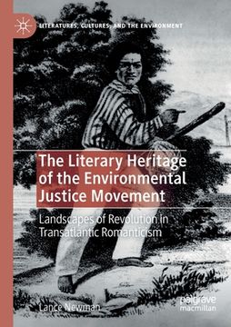 portada The Literary Heritage of the Environmental Justice Movement: Landscapes of Revolution in Transatlantic Romanticism (en Inglés)