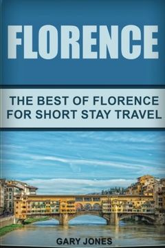 portada Florence: The Best Of Florence For Short Stay Travel