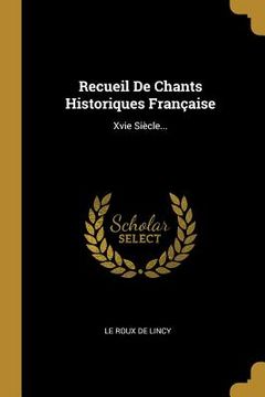 portada Recueil De Chants Historiques Française: Xvie Siècle... (en Francés)