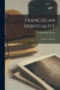 portada Franciscan Spirituality: Synthesis, Antithesis (en Inglés)