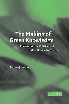 portada The Making of Green Knowledge: Environmental Politics and Cultural Transformation (en Inglés)