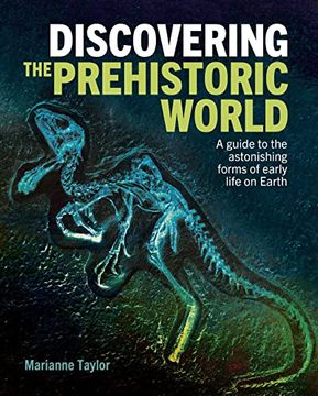 portada Discovering the Prehistoric World: A Guide to the Astonishing Forms of Early Life on Earth (en Inglés)
