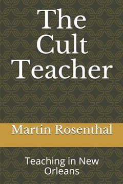 portada The Cult Teacher: Teaching in New Orleans (en Inglés)