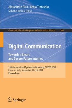 portada Digital Communication. Towards a Smart and Secure Future Internet: 28th International Tyrrhenian Workshop, Tiwdc 2017, Palermo, Italy, September 18-20 (en Inglés)