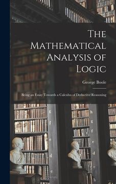 portada The Mathematical Analysis of Logic: Being an Essay Towards a Calculus of Deductive Reasoning (en Inglés)