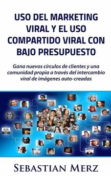 portada Uso del Marketing Viral y el uso Compartido Viral con Bajo Presupuesto: Gana Nuevos Círculos de Clientes y una Comunidad Propia a Través del Intercambio Viral de Imágenes Auto-Creadas