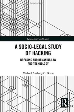 portada A Socio-Legal Study of Hacking: Breaking and Remaking Law and Technology (Law, Science and Society)
