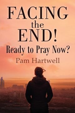 portada Facing the End!: Ready to Pray Now? (en Inglés)