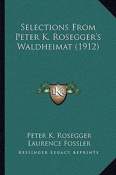 portada selections from peter k. rosegger's waldheimat (1912) (en Inglés)
