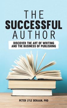 portada The Successful Author: Discover the Art of Writing and the Business of Publishing (in English)