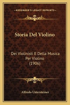 portada Storia Del Violino: Dei Violinisti E Della Musica Per Violino (1906) (en Italiano)
