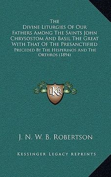 portada the divine liturgies of our fathers among the saints john chrysostom and basil the great with that of the presanctified: preceded by the hesperinos an (in English)