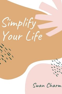 portada Simplify Your Life: Enjoy The Present Moment With a High Vibe and Have No Stress (en Inglés)