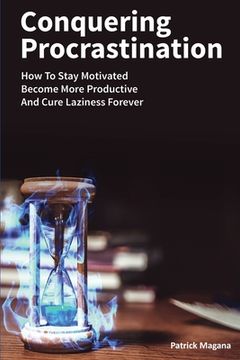 portada Conquering Procrastination: How To Stay Motivated, Become More Productive And Cure Laziness Forever (en Inglés)